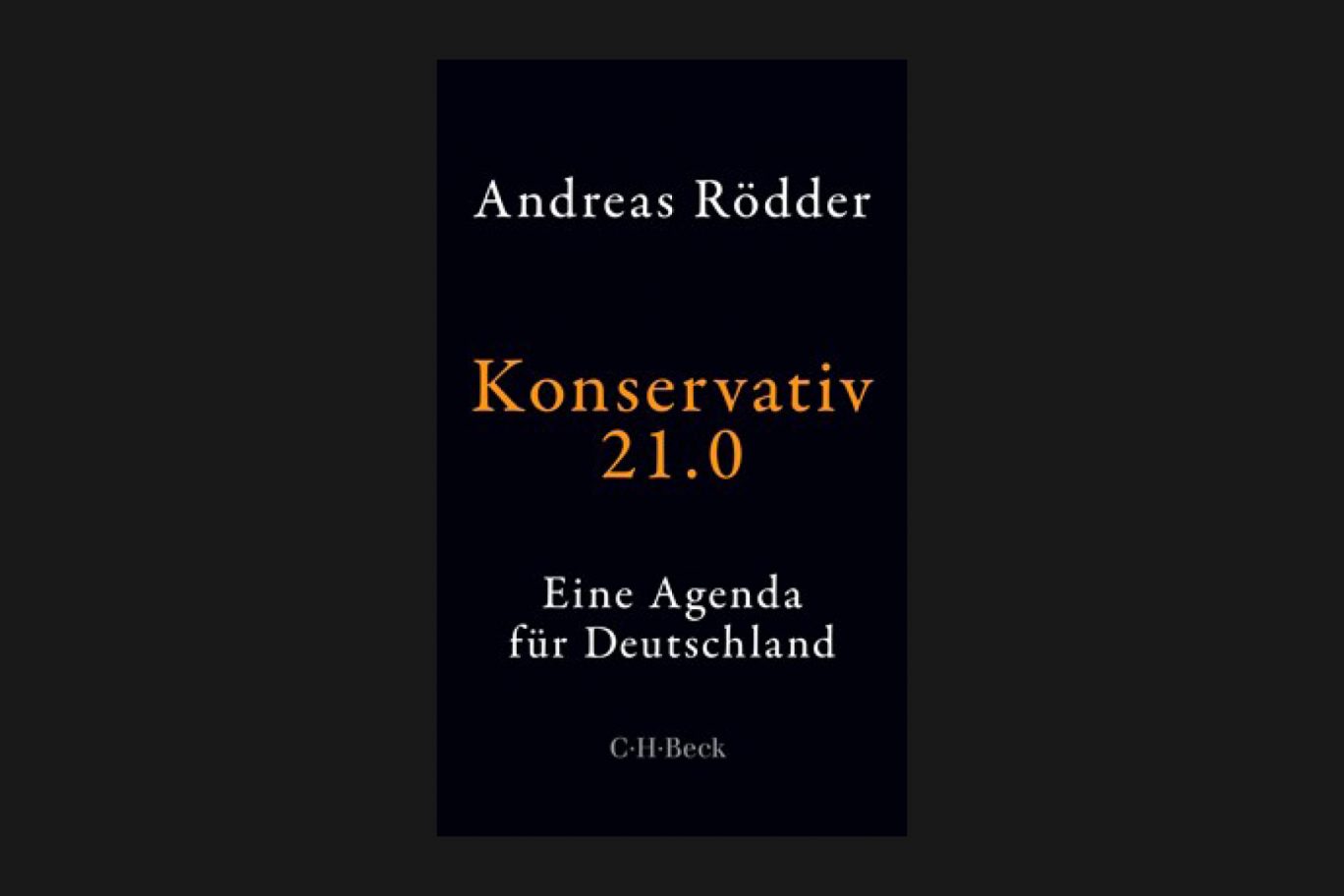 Konservativ 21.0. Eine Agenda für Deutschland